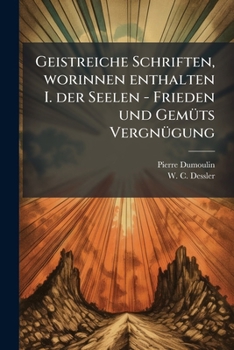 Paperback Geistreiche Schriften, worinnen enthalten I. der Seelen - Frieden und Gemüts Vergnügung [German] Book