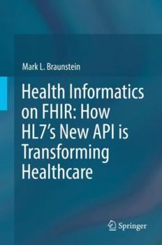 Hardcover Health Informatics on Fhir: How Hl7's New API Is Transforming Healthcare Book