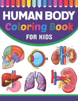 Paperback Human Body Coloring Book For Kids: Collection of Simple Illustrations of Human Body Parts. Human Body Parts For Children's Boys & Girls. Brain Heart L Book