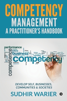 Paperback Competency Management - A Practitioner's Handbook: Develop Self, Businesses, Communities & Societies Book