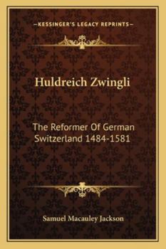 Paperback Huldreich Zwingli: The Reformer Of German Switzerland 1484-1581 Book