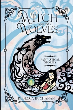 A Witch Among Wolves: Fantastical Stories
