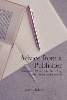 Paperback Advice from a Publisher (Insider Tips for Getting Your Work Published!) Book
