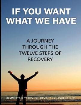 Paperback If You Want What We Have: A Journey Through the Twelve Steps of Recovery Book