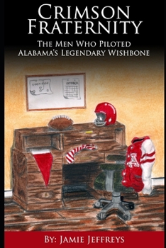 Paperback Crimson Fraternity: The Men Who Piloted Alabama's Legendary Wishbone Book