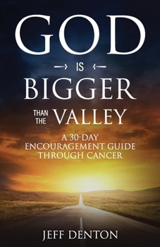 Paperback God Is Bigger Than The Valley: A 30-Day Encouragement Guide Through Cancer Book