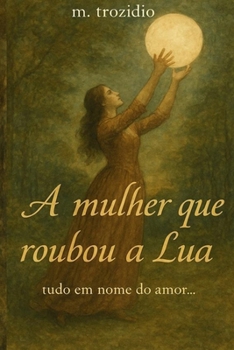 Paperback A mulher que roubou a Lua: ... tudo em nome do amor... [Portuguese] Book