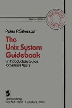 Paperback The Unix™ System Guidebook: An Introductory Guide for Serious Users (Springer Books on Professional Computing) Book