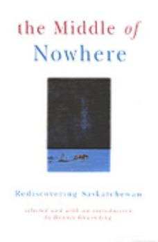 Paperback Middle of Nowhere: Rediscovering Saskatchewan Book