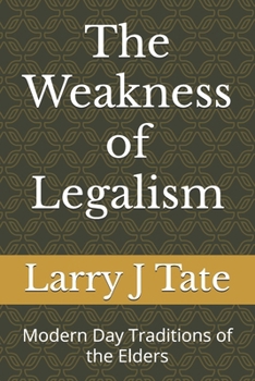 The Weakness of Legalism: Modern Day Traditions of the Elders
