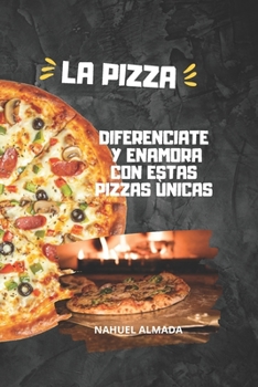 Paperback La Pizza: Diferenciate Y Enamora Con Estas Pizzas Unicas [Spanish] Book