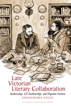 Hardcover Late Victorian Literary Collaboration: Authorship, Co-Authorship and Popular Fiction Book