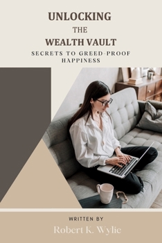Unlocking the Wealth Vault: Secrets to Greed-Proof Happiness