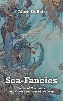 Paperback Sea-Fancies: Poems of Mermaids & Other Creatures of the Deep Book