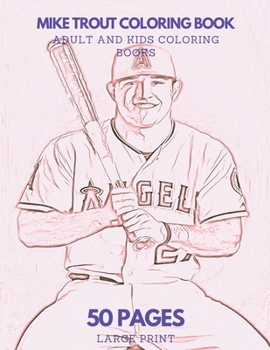 Mike Trout Coloring Book: 50 pages - Ideal for Kids and Adults