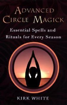 Paperback Advanced Circle Magick: Essential Spells and Rituals for Every Season Book