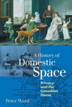 Hardcover A History of Domestic Space: Privacy and the Canadian Home Book