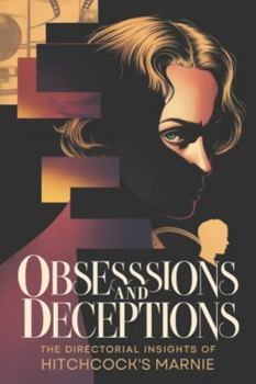 Paperback Obsessions and Deceptions: The Directorial Insights of Hitchcock's Marnie Book