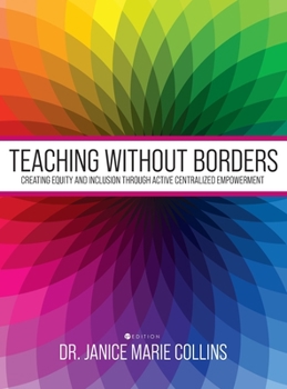 Hardcover Teaching without Borders: Creating Equity and Inclusion through Active Centralized Empowerment Book