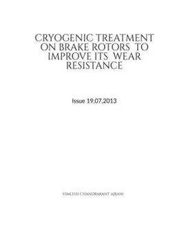Paperback Cryogenic Treatment on Brake Rotors to Improve Its Wear Resistance Book