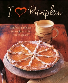 Hardcover I Heart Pumpkin: Comforting Recipes for Cooking with Winter Squash Book