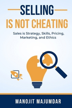 Paperback Selling Is Not Cheating: Sales is Strategy, Skills, Pricing, Marketing, and Ethics Book