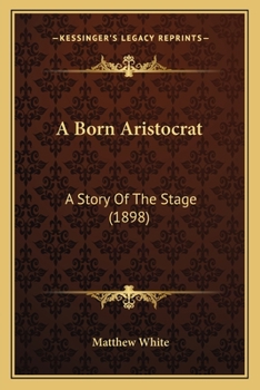 Paperback A Born Aristocrat: A Story Of The Stage (1898) Book