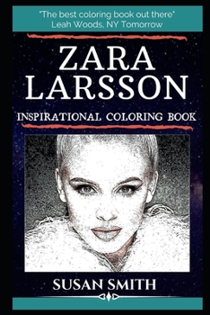 Zara Larsson Inspirational Coloring Book: A Swedish Singer and Songwriter. (Zara Larsson Inspirational Coloring Books)