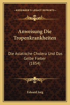 Paperback Anweisung Die Tropenkrankheiten: Die Asiatische Cholera Und Das Gelbe Fieber (1854) [German] Book
