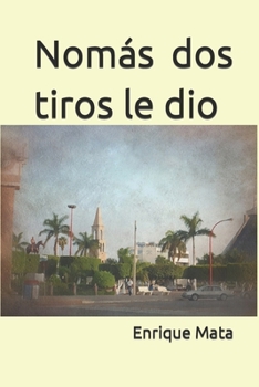 Paperback Nomás dos tiros le dio [Spanish] Book