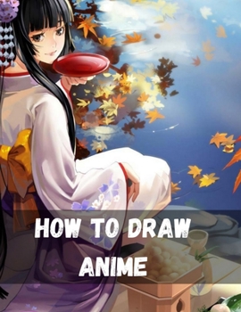 Paperback How To Draw Anime: The Complete Guide to Drawing Action Manga: A Step-by-Step Manga for the Beginner Everything you Need to Start Drawing Book