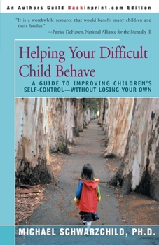 Paperback Helping Your Difficult Child Behave: A Guide to Improving Children's Self-Control--Without Losing Your Own Book