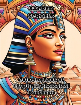 Paperback Sacred Scrolls: Coloring Book of Egypt's Mythological Pantheon Book