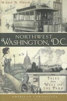 Paperback Northwest Washington, D.C.: Tales from West of the Park Book