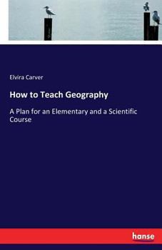 Paperback How to Teach Geography: A Plan for an Elementary and a Scientific Course Book
