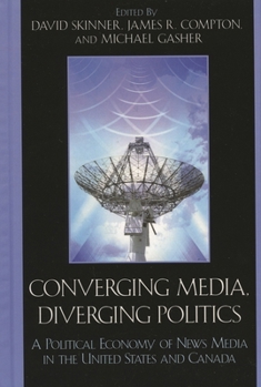 Paperback Converging Media, Diverging Politics: A Political Economy of News Media in the United States and Canada Book