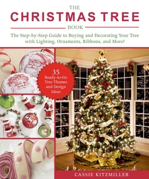 Paperback The Christmas Tree Book: The Step-By-Step Guide to Buying and Decorating Your Tree with Lighting, Ornaments, Ribbons, and More! Book