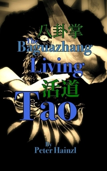 Paperback The Baguazhang Living Tao: &#20843;&#21350;&#25484;&#27963;&#36947; Book