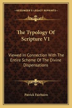 Paperback The Typology Of Scripture V1: Viewed In Connection With The Entire Scheme Of The Divine Dispensations Book