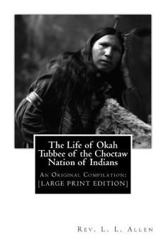 Paperback The Life of Okah Tubbee of the Choctaw Nation of Indians: An Original Compilation: [LARGE PRINT EDITION] Book