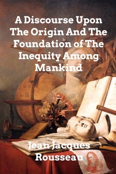 Paperback A Discourse Upon The Origin And The Foundation Of The Inequality Among Mankind Book