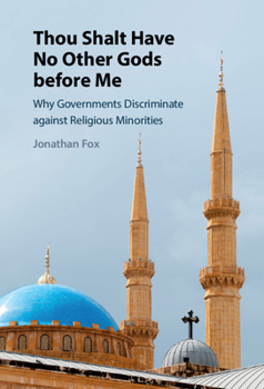 Hardcover Thou Shalt Have No Other Gods Before Me: Why Governments Discriminate Against Religious Minorities Book