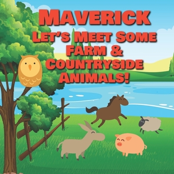 Maverick Let's Meet Some Farm & Countryside Animals!: Farm Animals Book for Toddlers - Personalized Baby Books with Your Child's Name in the Story - ... Books Ages 1-3 (Personalized Books for Kids)
