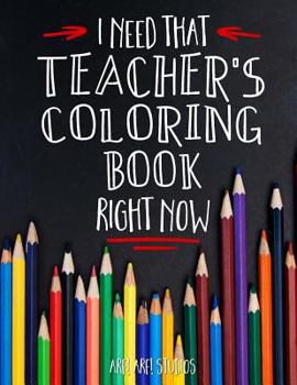 Paperback I Need That TEACHER'S Coloring Book Right Now Book