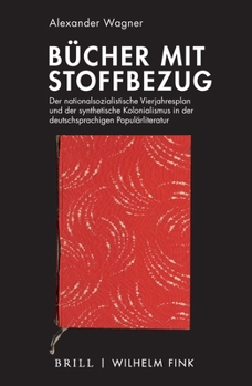 Hardcover Bucher Mit Stoffbezug: Der Nationalsozialistische Vierjahresplan Und Der Synthetische Kolonialismus in Der Deutschsprachigen Popularliteratur [German] Book