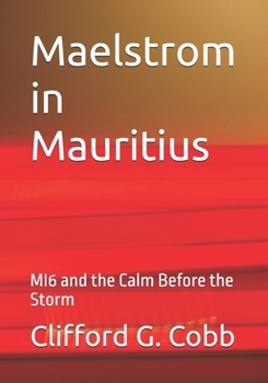 Paperback Maelstrom in Mauritius: MI6 and the Calm Before the Storm Book