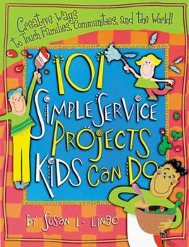 Paperback 101 Simple Service Projects Kids Can Do: Creative Ways to Touch Families, Communities, and the World! Book