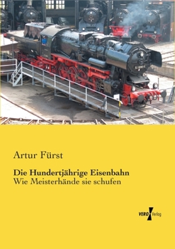 Paperback Die Hundertjährige Eisenbahn: Wie Meisterhände sie schufen [German] Book