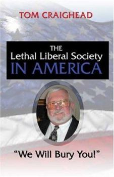 Paperback The Lethal Liberal Society in America: We Will Bury You Book