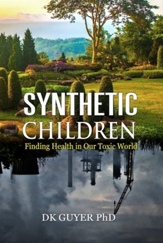 Paperback Synthetic Children: Finding Health in Our Toxic World Book